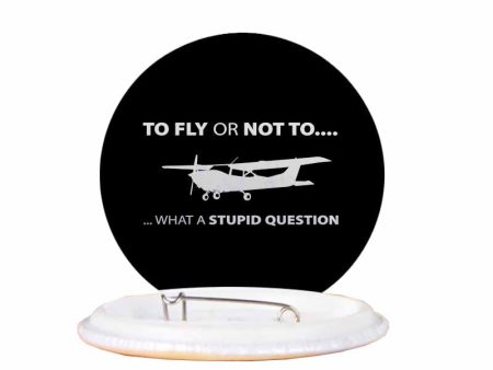 To Fly or Not To What a Stupid Question Designed Pins Sale