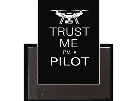 Trust Me I m a Pilot (Drone) Designed Magnets For Sale