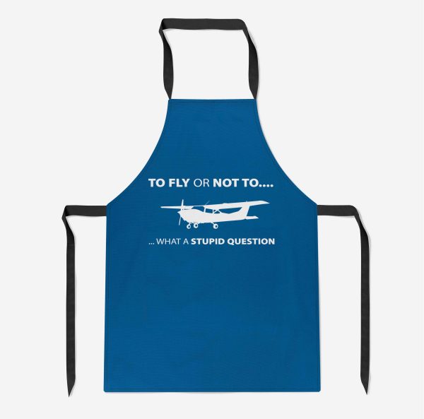 To Fly or Not To What a Stupid Question Designed Kitchen Aprons Supply