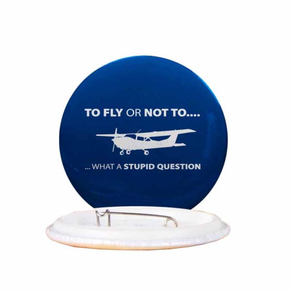 To Fly or Not To What a Stupid Question Designed Pins Sale