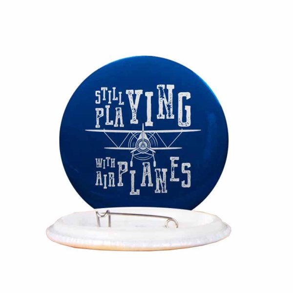 Still Playing With Airplanes Designed Pins Sale