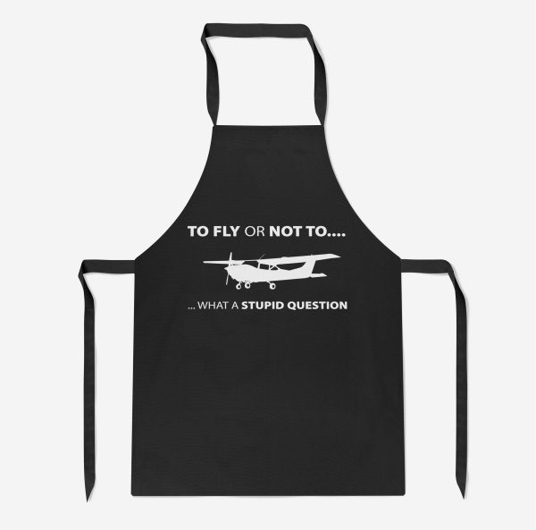 To Fly or Not To What a Stupid Question Designed Kitchen Aprons Supply