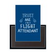 Trust Me I m a Flight Attendant Designed Magnets Fashion