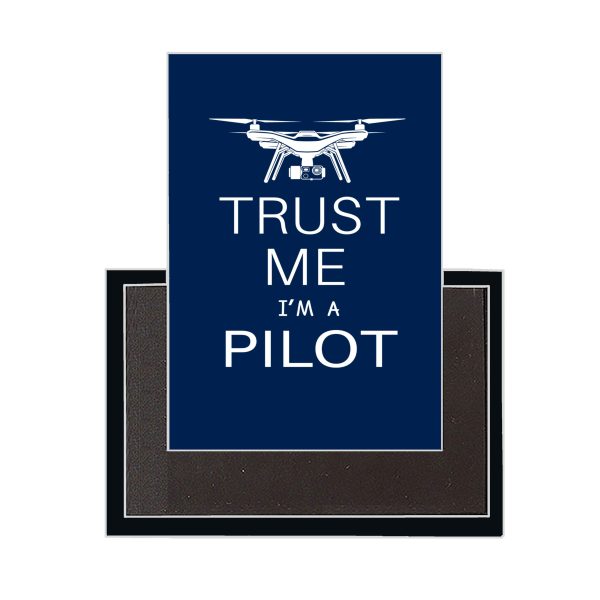 Trust Me I m a Pilot (Drone) Designed Magnets For Sale