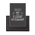 Trust Me I m a Flight Attendant Designed Magnets Fashion