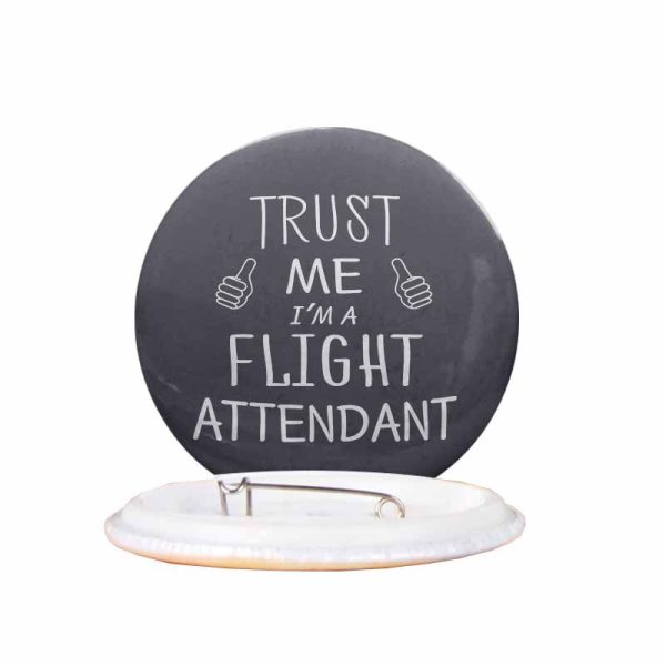 Trust Me I m a Flight Attendant Designed Pins Supply