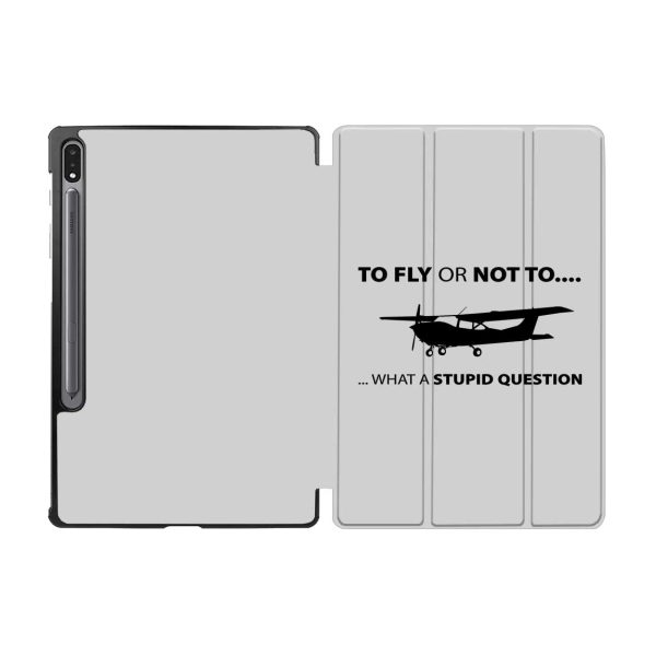 To Fly or Not To What a Stupid Question Designed Samsung Tablet Cases Online