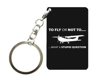 To Fly or Not To What a Stupid Question Designed Key Chains Cheap