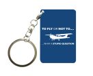 To Fly or Not To What a Stupid Question Designed Key Chains Cheap